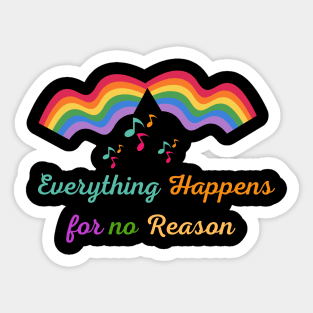 Everything happens for no reason Sticker